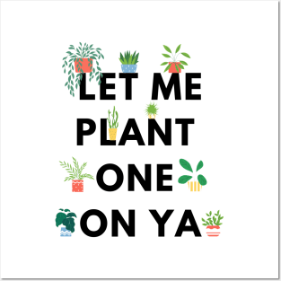 Let me plant one on ya Posters and Art